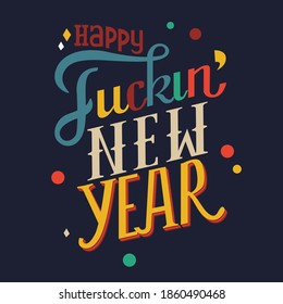Happy Fuckin New Year - Bright funny lettering in covid-19 pandemic self isolated period.
