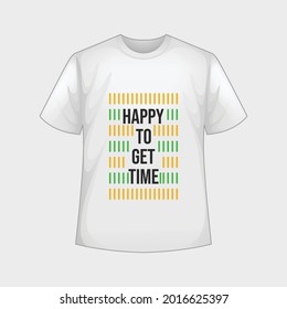 Happy to get time typography t-shirt design quotes