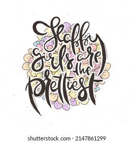 Happy Girls Are The Prettiest. Hand lettering grunge card with flower background. Handcrafted doodle letters in retro style. Hand-drawn vintage vector typography illustration