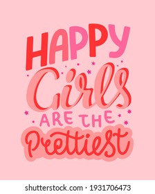 Happy girls are the prettiest inspirational quote. International women's day greeting card. Handlettering poster. Good for print and apparel.