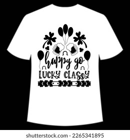 happy go lucky classy St Patrick's Day Shirt Print Template, Lucky Charms, Irish, everyone has a little luck Typography Design