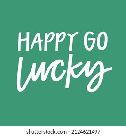 Happy Go Lucky Hand Lettered Phrase