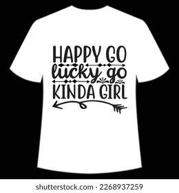 Happy Go Lucky Go Kinda Girl, St. Patrick's Day Shirt Print Template, Lucky Charms, Irish, everyone has a little luck Typography Design