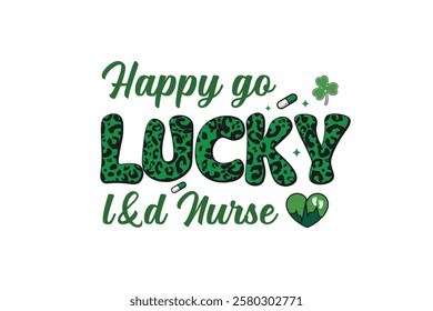 Happy go Lucky l and d Nurse, Nurse St Patrick's Day T Shirt Design