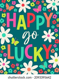 "Happy go lucky" quotes typography design with flower for greeting card. Positive thinking quotes with cute hand drawn illustration.