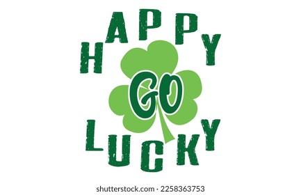 Happy go lucky - St Patrick's Day Quotes Vector and Clip Art