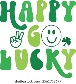 Happy Go Lucky St Patricks Day smile Lucky Clover Shamrock 
