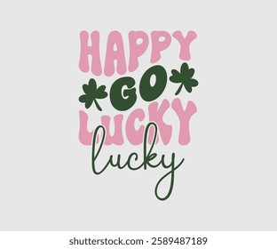 Happy Go Lucky, T shirt, Happy St Patrick Day Design, Patrick's Day Saying, Shamrock Eps, Pinches Eps, Irish Eps, Funny St Patrick's, Instant Download