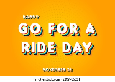 Happy Go For a Ride Day, November 22. Calendar of November Retro Text Effect, Vector design