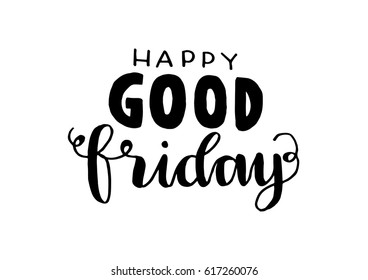 Happy Good Friday. Hand Lettered quote. Modern calligraphy