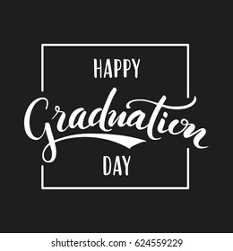 Happy Graduation Day. Hand Drawn Lettering For Greeting, Invitation Card