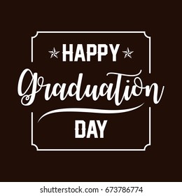 Happy Graduation Day - Hand drawn lettering for greeting, invitation card. Celebrate