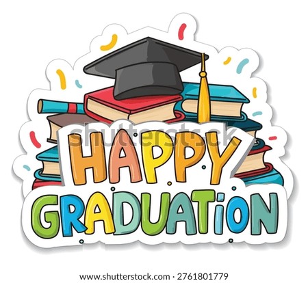 Happy Graduation logo or sticker. Cheerful graduation graphic with books, certification and graduation hat. Training or education concept. Colorful for banner for cards, poster and banners. 