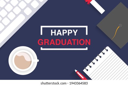 Happy Graduation Poster.  Vector Illustration For High School, College Graduation. Desktop Background Workspace. Table Top View, Notepad, Coffee, Graduation Cap, Graduation Certificate.