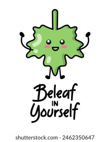 Happy green leaf for patches, badges, stickers, posters. Cute funny cartoon character icon in asian Japanese kawaii style. Beleaf in yourself, motivational and creative quote.