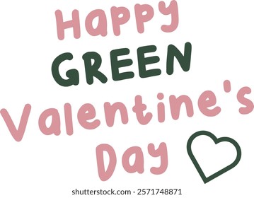 Happy Green Valentine's Day Typography Design. typographic illustration combining pink and forest green text with a heart outline, promoting an eco-conscious Valentine's celebration. Vector