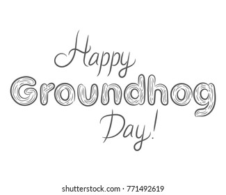 Happy groundhog day black white beautiful lettering. Vector illustration.
