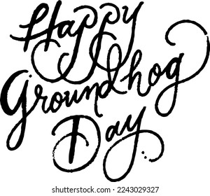 Happy Groundhog Day hand lettering sign. Hand drawn lettering grudge texture. Brush texture lettering. Calligraphic design for print greetings card, flyer, banner, poster, etc.