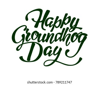 Happy Groundhog Day - hand lettering inscription to design, black and white ink calligraphy