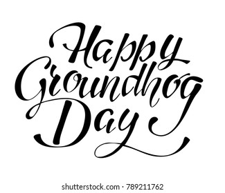 Happy Groundhog Day - hand lettering inscription to design, black and white ink calligraphy