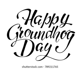 Happy Groundhog Day - hand lettering inscription to design, black and white ink calligraphy