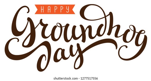 Happy Groundhog Day hand written calligraphy text for greeting card. Isolated on white vector illustration