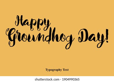 Happy Groundhog Day! Handwritten Font Typography Text Happiness Quote
on Yellow Background