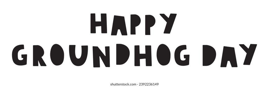 Happy groundhog day. Phrase. Banner. Vector illustration on white background. 