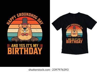 Happy Groundhog Day And Yes It's My Birthday typography Vector Eye catching Christmas Day t-shirt ready for prints posters, banner, mug