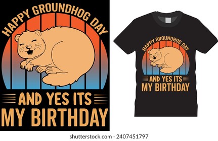 Happy groundhog day and yes its my birthday, t shirt design. Groundhog day t-shirt design vector template. Eye catching Groundhog day t-shirt ready for prints posters, banner, mug, pod.