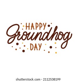 Happy Groundhog day.Hand-drawn calligraphy. Beautiful lettering design for traditional holiday greeting card, banner or poster. - Vector illustration. Vector illustration