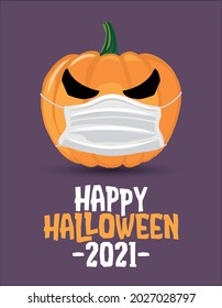 Happy Halloween 2021 - funny pumpkin lantern illustration in mask, lettering print. Vector humorous illustration with cute lantern with face mask. Good for prints on t-shirts and bags, posters, cards.