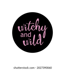 Happy Halloween Circle Print With Witchy And Wild. Perfect As Icons For Holidays