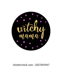 Happy Halloween Circle Print With Witchy Mama. Perfect As Icons For Holidays