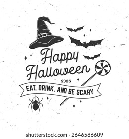 Happy Halloween. Eat, Drink, And Be Scary design. Vector illustration. For holiday Halloween design, shirt, logo, badge, decorations, cards, banner with wizard hat, spiders, bats and candys silhouette