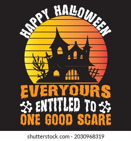 Happy Halloween every yours entitled to one good scare, T-shirt design vector file.