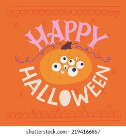 Happy Halloween hand lettering phrase and hand drawn illustration of spooky, eerie pumpkin with many eyes. Funny cartoon autumn holiday inscription for banner, poster, greeting card, party invitation.