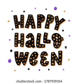 'Happy Halloween' lettering quote decorated with dots on white background. Good for greeting cards, posters, prints, banners, signs, invitations, etc. Textured typography inscription. EPS 10