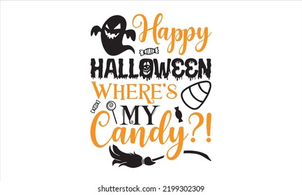 Happy Halloween Where’s My Candy?! - Halloween T shirt Design, Hand drawn lettering and calligraphy, Svg Files for Cricut, Instant Download, Illustration for prints on bags, posters