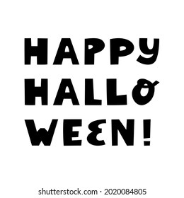 Happy Halloween quote. Cute hand drawn lettering in modern scandinavian style. Isolated on a white background. Vector stock illustration.