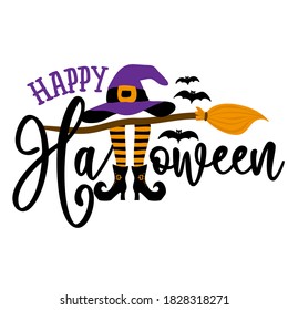 Happy Halloween - Halloween quote on white background with broom, bats, witch hat and legs in boots. Good for t-shirt, mug, scrap booking, gift, printing press. Holiday quotes. Witch's hat, broomstick