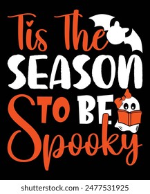 Happy Halloween shirt print template scary themed horror ghost pumpkin witch boo vector Tis The Season To Be Spooky