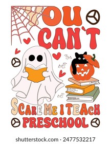 Happy Halloween shirt print template scary themed horror ghost pumpkin witch boo vector You Can`t Scare Me I Teach Preschool