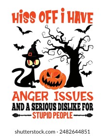 Happy Halloween shirt print template scary themed horror ghost pumpkin witch boo vector Hiss Off I Have Anger Issues And A Serlous Dislike For Stupid People