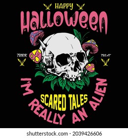 Happy Halloween trick or treat scared tales I' m really an alien