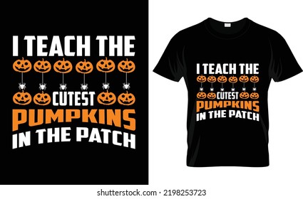  HAPPY Halloween Vector Graphic's teach the cutest pumpkins in the patch poster  print, Halloween t shirt
