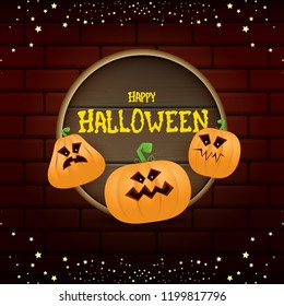 Happy Halloween web wooden board label with Halloween scary pumpkins isolated on brick wall background . Funky kids Halloween banner or button with greeting text