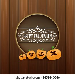 Happy Halloween web wooden board label with Halloween scary pumpkins isolated on wooden background . Funky kids Halloween banner or button with greeting text