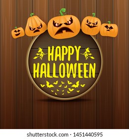 Happy Halloween web wooden board label with Halloween scary pumpkins isolated on wooden background . Funky kids Halloween banner or button with greeting text