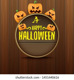 Happy Halloween web wooden board label with Halloween scary pumpkins isolated on wooden background . Funky kids Halloween banner or button with greeting text